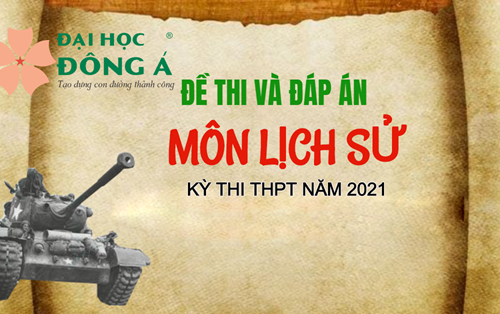 [Mới nhất] Đề thi và đáp án chính thức kỳ thi Tốt nghiệp THPT 2021 - Môn Lịch sử